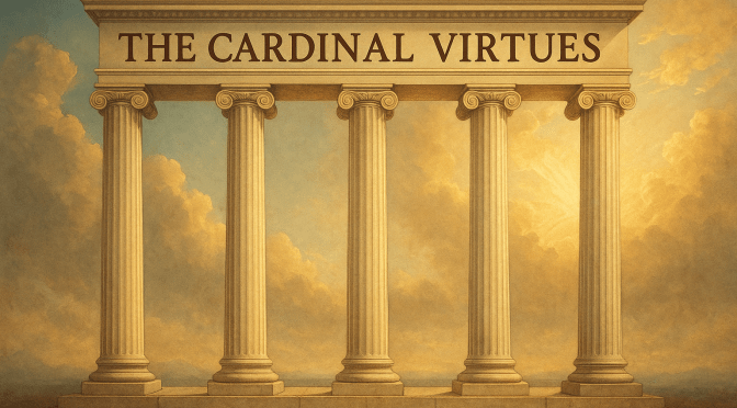 The Cardinal Virtues — Unlocking Your Best Self